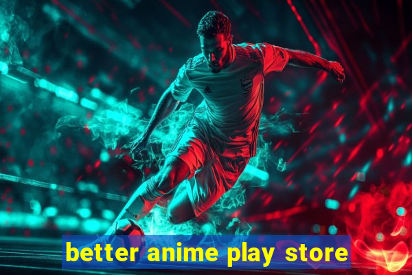 better anime play store